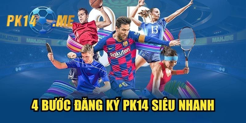 4 bước đăng ký PK14 siêu nhanh