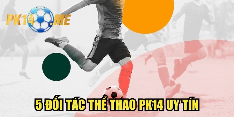 5 đối tác thể thao PK14 uy tín