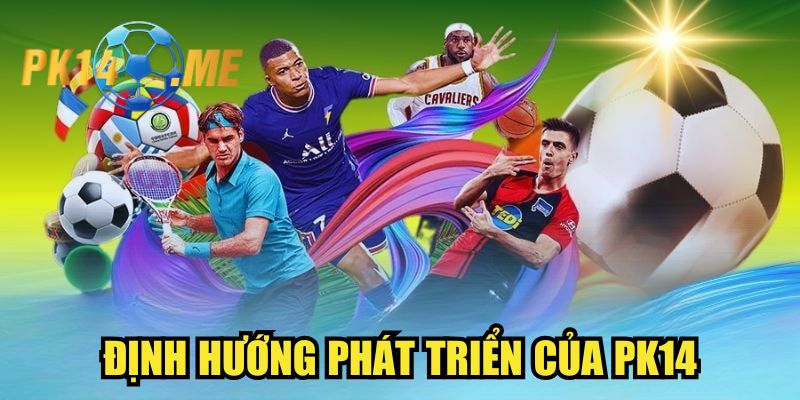 Định hướng phát triển của PK14