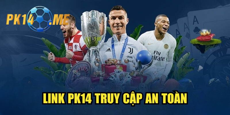 Link PK14 truy cập an toàn