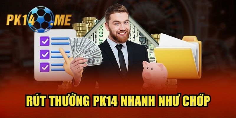 Rút thưởng PK14 nhanh như chớp